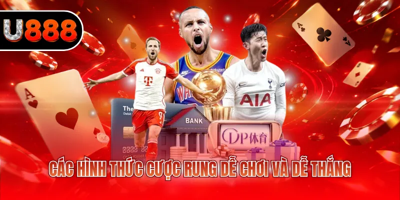 Kèo Rung U888 - Hướng Dẫn Chơi Thắng Với Bí Quyết Chuẩn 3 Các hình thức cược rung dễ chơi và dễ thắng