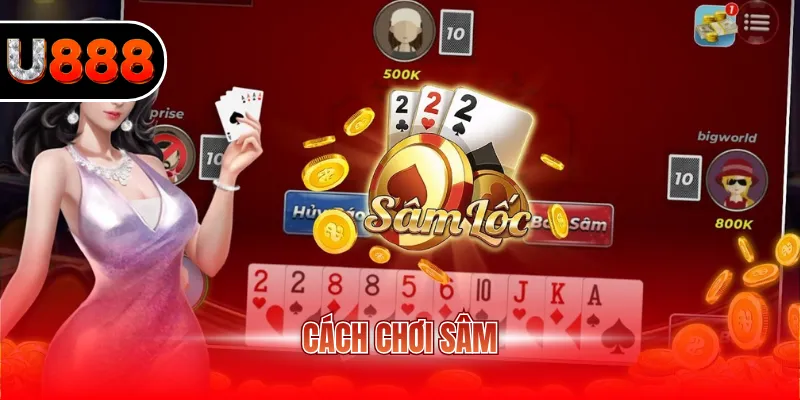 Cách Chơi Sâm Tại U888 - Hướng Dẫn Mẹo Hay Cùng Cao Thủ 2 cách chơi Sâm