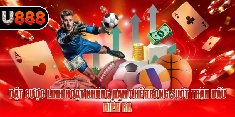 Kèo Rung U888 - Hướng Dẫn Chơi Thắng Với Bí Quyết Chuẩn 4 Đặt cược linh hoạt không hạn chế trong suốt trận đấu diễn ra