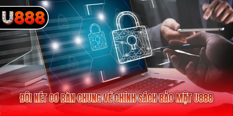 Chính Sách Bảo Mật U888 1 Đôi nét cơ bản chung về chính sách bảo mật U888
