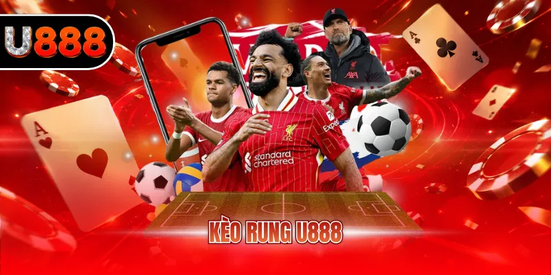 Kèo Rung U888 - Hướng Dẫn Chơi Thắng Với Bí Quyết Chuẩn 3 Kèo rung U888