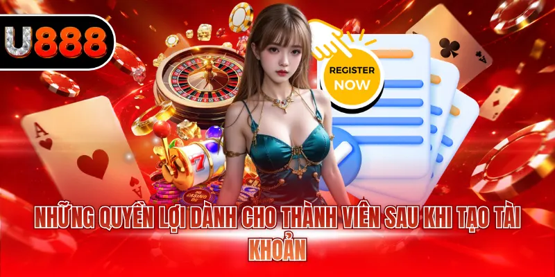 Đăng Ký U888 - Bỏ Túi 3 Bước Tạo Tài Khoản Nhanh Chóng 4 Những quyền lợi dành cho thành viên sau khi tạo tài khoản