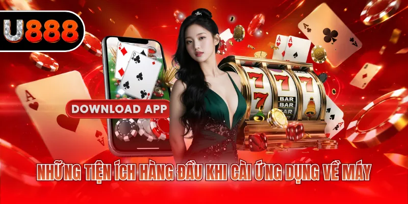 Tải App U888 - Hướng Dẫn Cài Đặt Ứng Dụng Nhanh 2026 3 Những tiện ích hàng đầu khi cài ứng dụng về máy