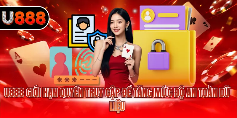 U888 giới hạn quyền truy cập để tăng mức độ an toàn dữ liệu